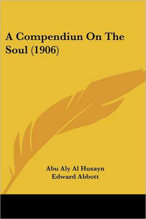 A Compendiun On The Soul (1906) de Abu Aly Al Husayn