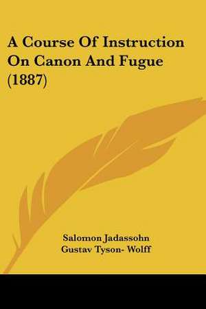 A Course Of Instruction On Canon And Fugue (1887) de Salomon Jadassohn