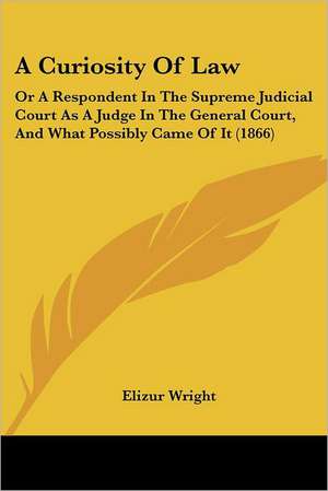 A Curiosity Of Law de Elizur Wright