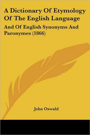 A Dictionary Of Etymology Of The English Language de John Oswald