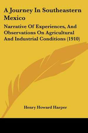 A Journey In Southeastern Mexico de Henry Howard Harper