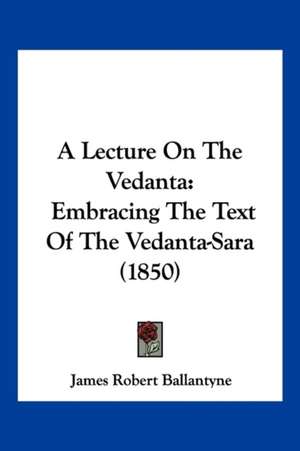 A Lecture On The Vedanta de James Robert Ballantyne