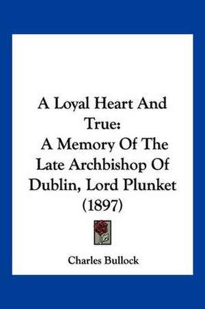 A Loyal Heart And True de Charles Bullock