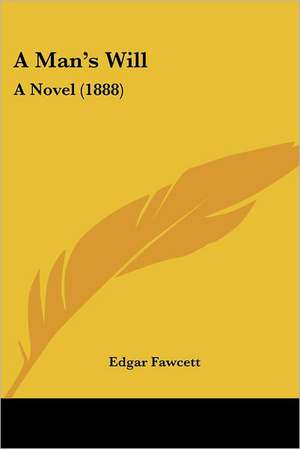 A Man's Will de Edgar Fawcett