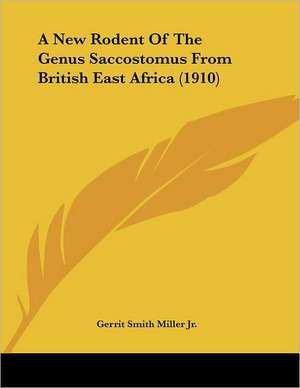 A New Rodent Of The Genus Saccostomus From British East Africa (1910) de Gerrit Smith Miller Jr.