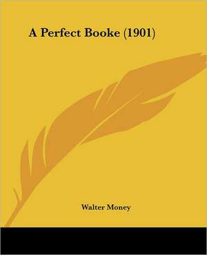 A Perfect Booke (1901) de Walter Money