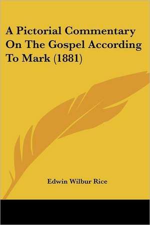 A Pictorial Commentary On The Gospel According To Mark (1881) de Edwin Wilbur Rice