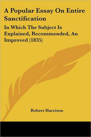 A Popular Essay On Entire Sanctification de Robert Harrison