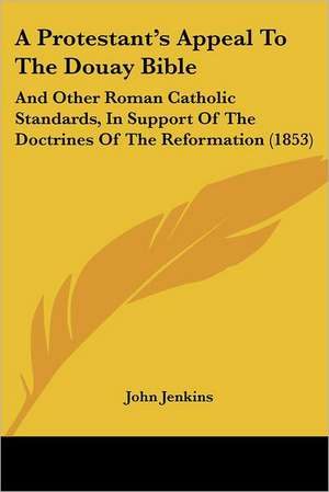 A Protestant's Appeal To The Douay Bible de John Jenkins