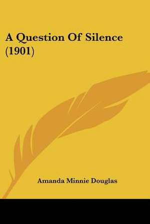 A Question Of Silence (1901) de Amanda Minnie Douglas