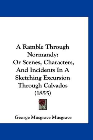 A Ramble Through Normandy de George Musgrave Musgrave