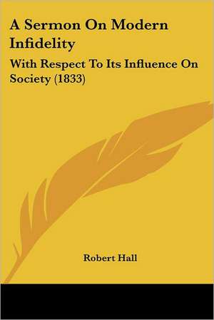 A Sermon On Modern Infidelity de Robert Hall