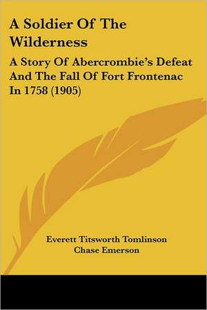 A Soldier Of The Wilderness de Everett Titsworth Tomlinson