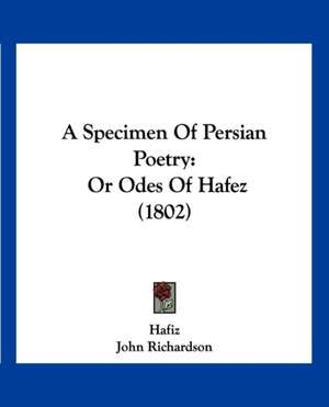 A Specimen Of Persian Poetry de Hafiz