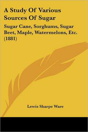 A Study Of Various Sources Of Sugar de Lewis Sharpe Ware