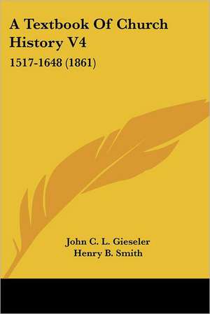 A Textbook Of Church History V4 de John C. L. Gieseler