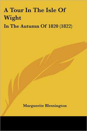 A Tour In The Isle Of Wight de Marguerite Blessington