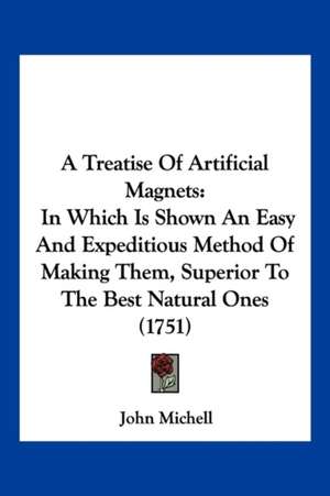 A Treatise Of Artificial Magnets de John Michell