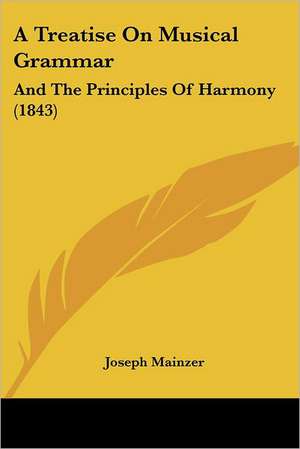 A Treatise On Musical Grammar de Joseph Mainzer