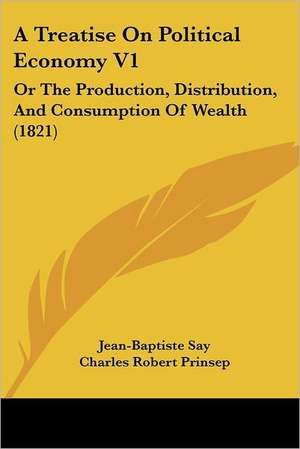 A Treatise On Political Economy V1 de Jean-Baptiste Say