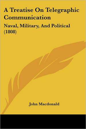 A Treatise On Telegraphic Communication de John Macdonald