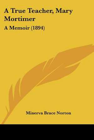 A True Teacher, Mary Mortimer de Minerva Brace Norton