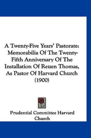 A Twenty-Five Years' Pastorate de Prudential Committee Harvard Church