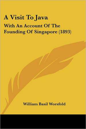 A Visit To Java de William Basil Worsfold