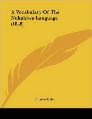 A Vocabulary Of The Nukahiwa Language (1848) de Charles Hale