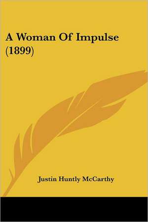 A Woman Of Impulse (1899) de Justin Huntly Mccarthy