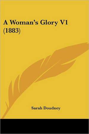 A Woman's Glory V1 (1883) de Sarah Doudney