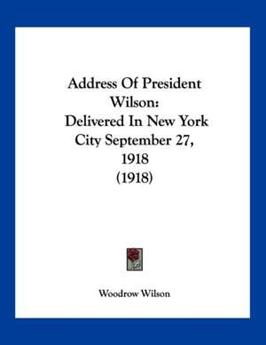 Address Of President Wilson de Woodrow Wilson