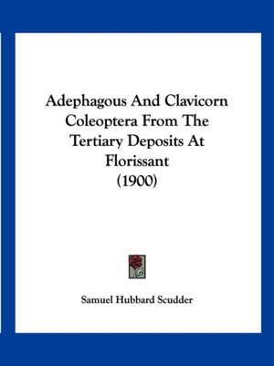 Adephagous And Clavicorn Coleoptera From The Tertiary Deposits At Florissant (1900) de Samuel Hubbard Scudder