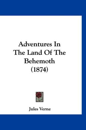 Adventures In The Land Of The Behemoth (1874) de Jules Verne