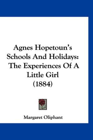 Agnes Hopetoun's Schools And Holidays de Margaret Oliphant