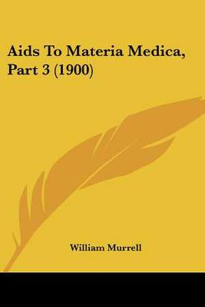 Aids To Materia Medica, Part 3 (1900) de William Murrell