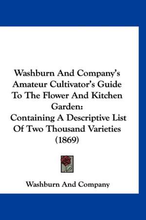 Washburn And Company's Amateur Cultivator's Guide To The Flower And Kitchen Garden de Washburn And Company