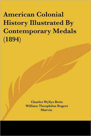 American Colonial History Illustrated By Contemporary Medals (1894) de Charles Wyllys Betts