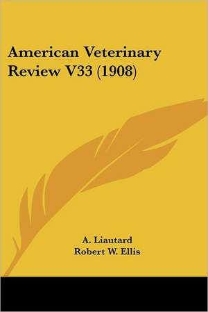 American Veterinary Review V33 (1908) de Robert W. Ellis