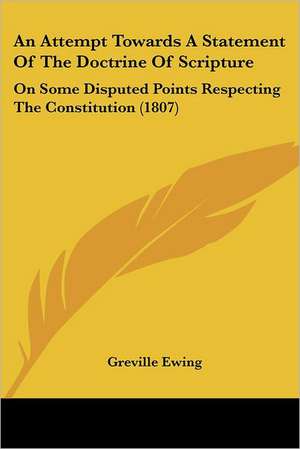 An Attempt Towards A Statement Of The Doctrine Of Scripture de Greville Ewing