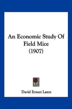 An Economic Study Of Field Mice (1907) de David Ernest Lantz