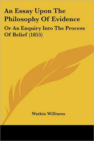 An Essay Upon The Philosophy Of Evidence de Watkin Williams