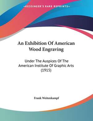 An Exhibition Of American Wood Engraving de Frank Weitenkampf