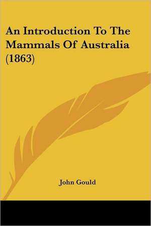 An Introduction To The Mammals Of Australia (1863) de John Gould