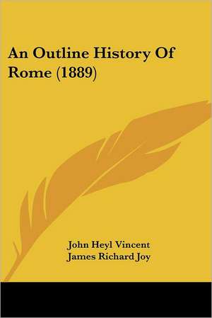 An Outline History Of Rome (1889) de John Heyl Vincent