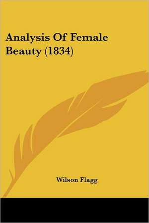 Analysis Of Female Beauty (1834) de Wilson Flagg