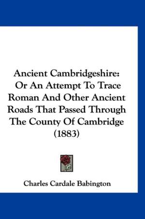 Ancient Cambridgeshire de Charles Cardale Babington