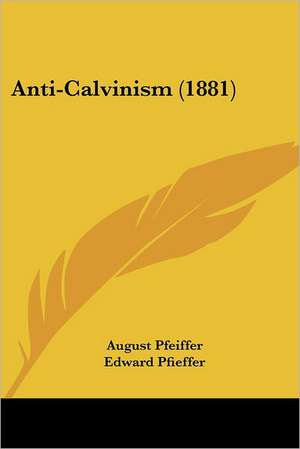 Anti-Calvinism (1881) de August Pfeiffer