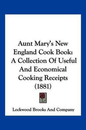 Aunt Mary's New England Cook Book de Lockwood Brooks And Company