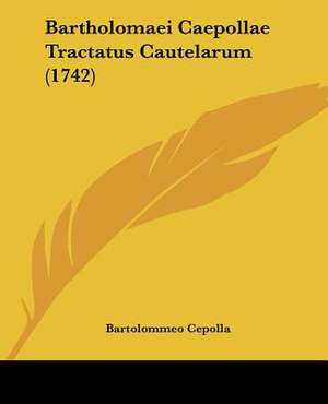 Bartholomaei Caepollae Tractatus Cautelarum (1742) de Bartolommeo Cepolla